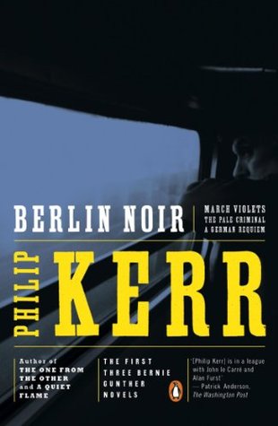 Berlin Noir by Philip Kerr (1993, Bernie Gunther #1, #2 and #3, Includes March Violets, The Pale Criminal, A German Requiem)