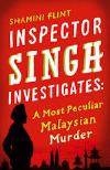 A Most Peculiar Malaysian Murder (2010, Inspector Singh #1) by Shamini Flint