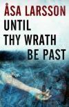 Until Thy Wrath Be Past  (2011, Lawyer Rebecka Martinsson # 4) by Asa Larsson